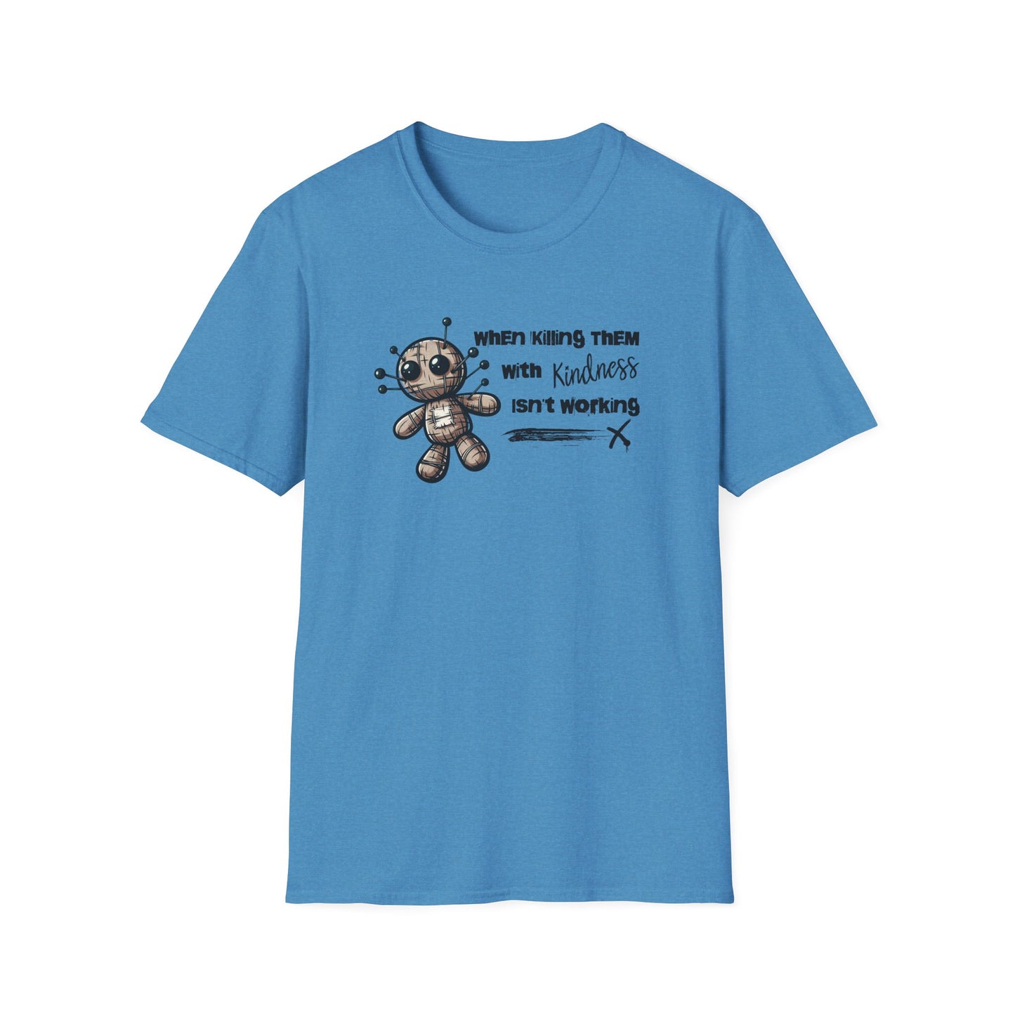 When Killing Them with Kindness Isn't Working Voodoo Doll Unisex Graphic T-Shirt