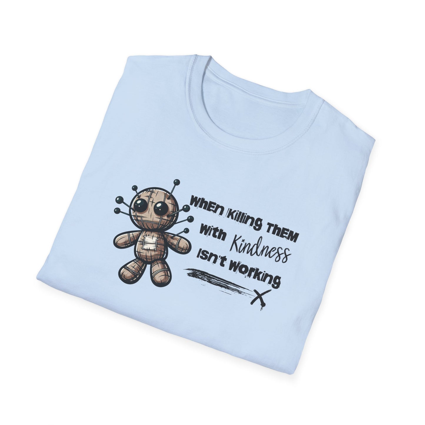 When Killing Them with Kindness Isn't Working Voodoo Doll Unisex Graphic T-Shirt