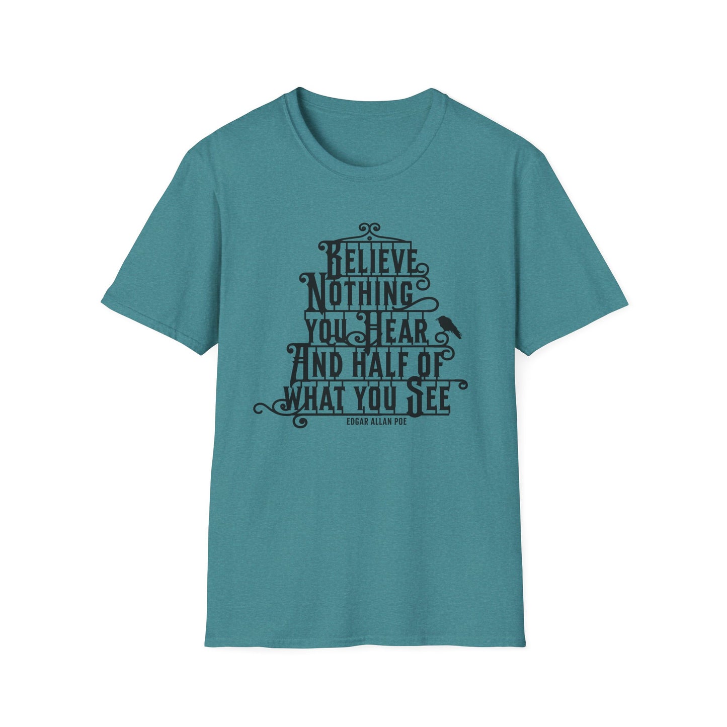 Believe Nothing You Hear Unisex Graphic T-Shirt