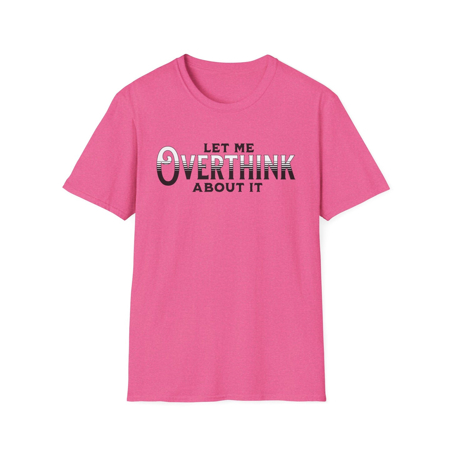Let Me Overthink About It Unisex Graphic T-Shirt
