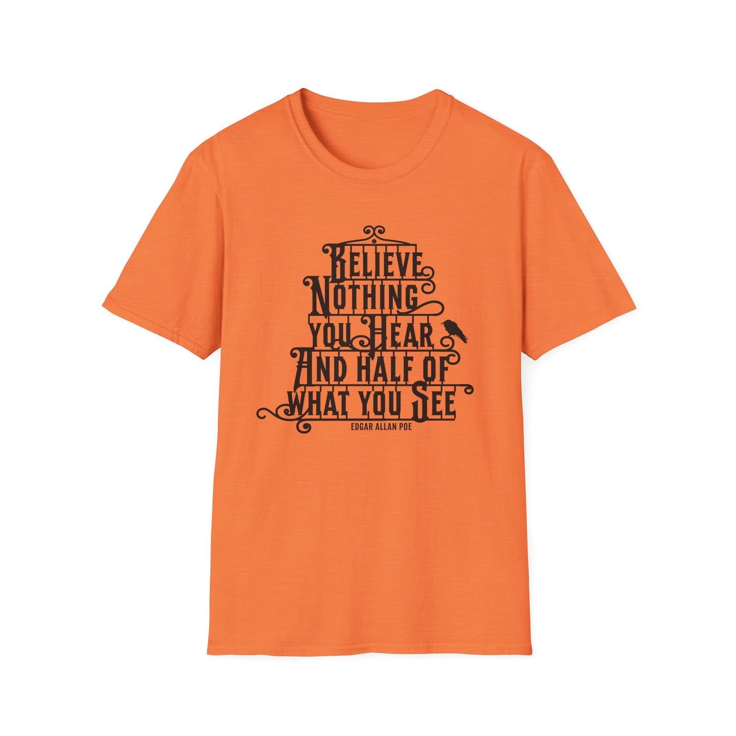 Believe Nothing You Hear Unisex Graphic T-Shirt
