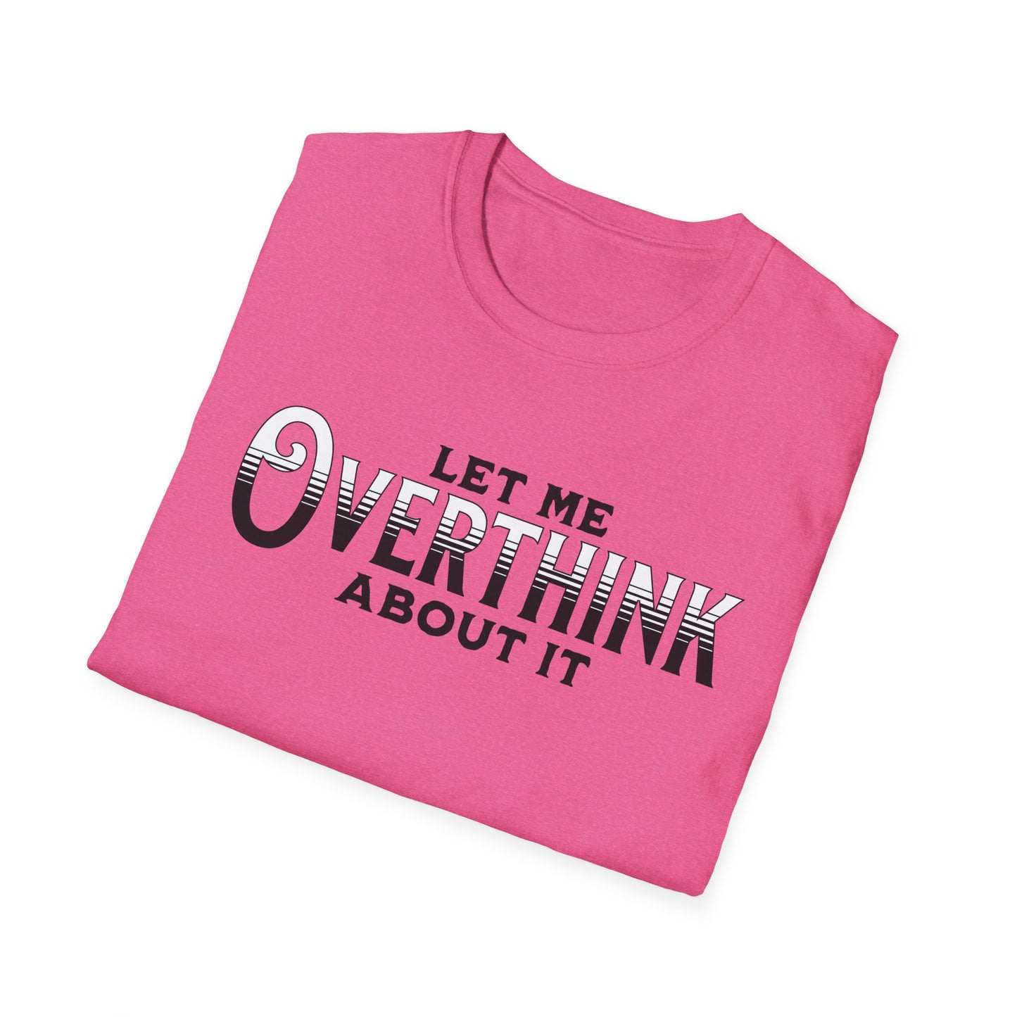 Let Me Overthink About It Unisex Graphic T-Shirt