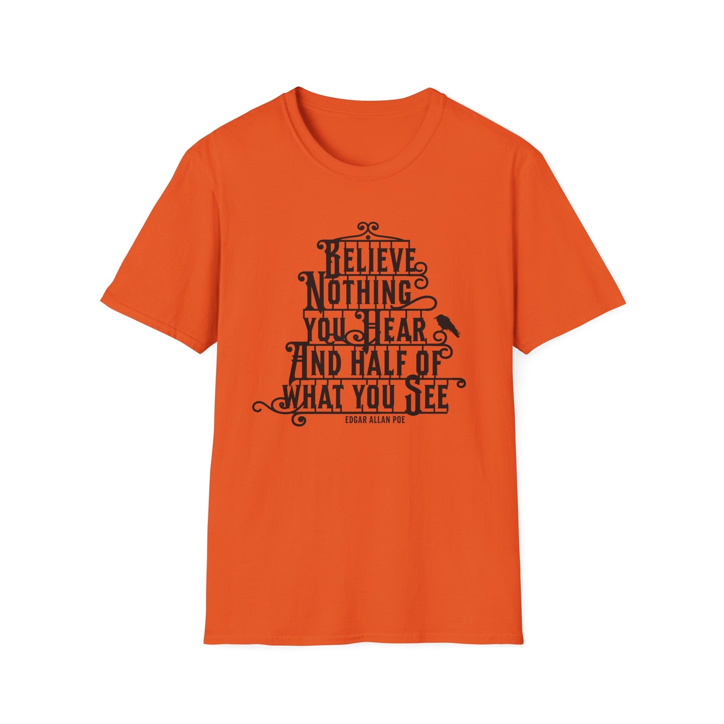 Believe Nothing You Hear Unisex Graphic T-Shirt