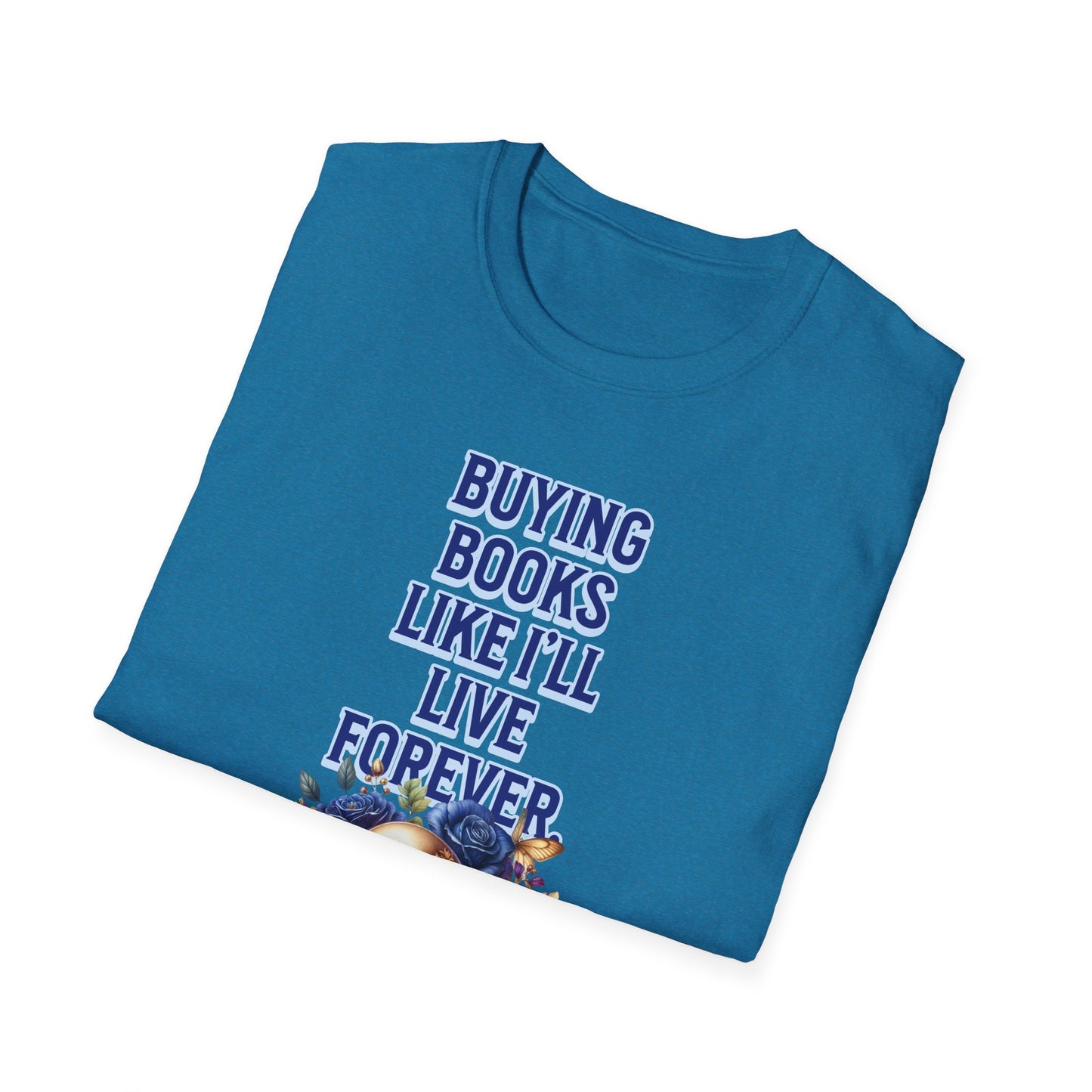 Buying Books Like I’ll Live Forever Unisex Graphic T-Shirt