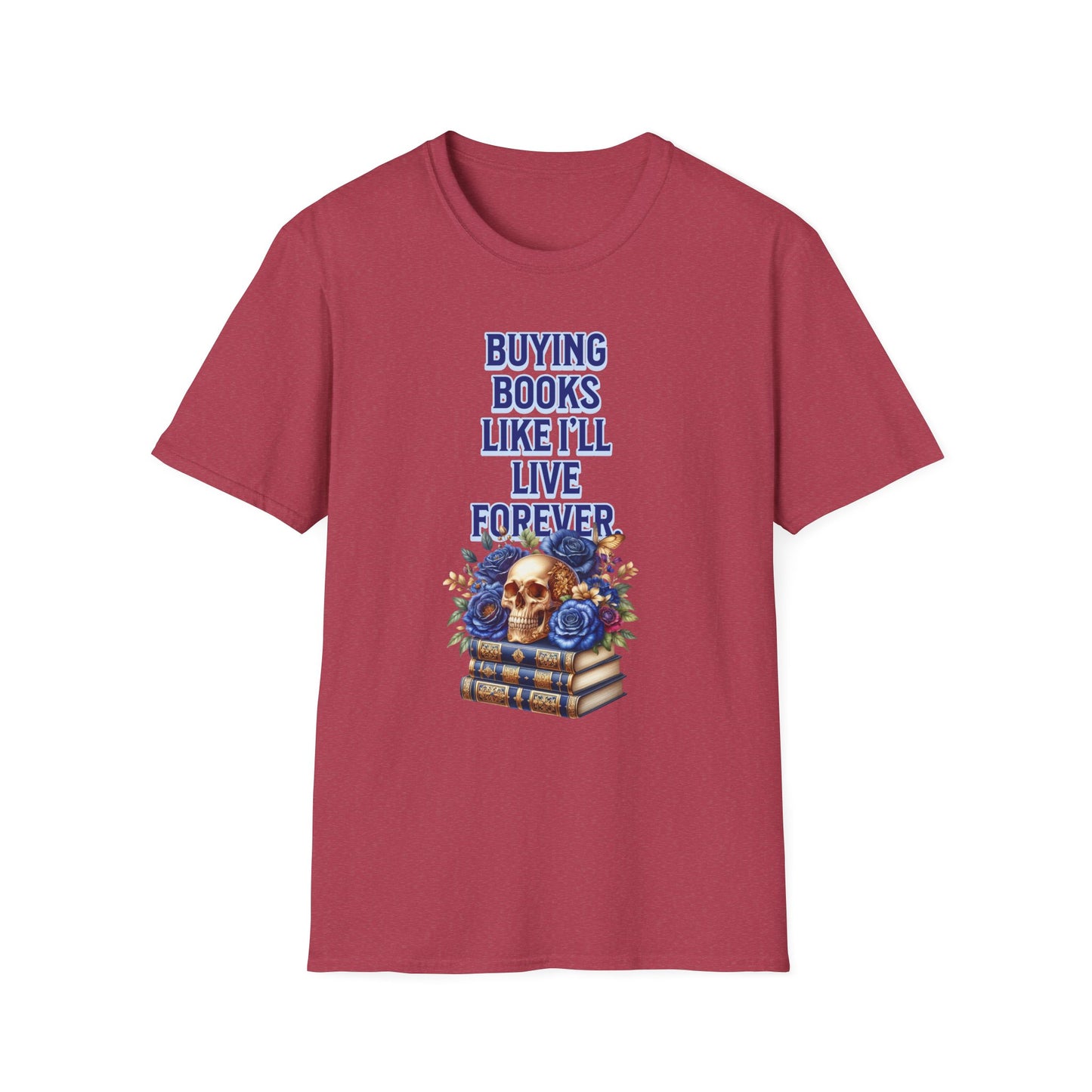 Buying Books Like I’ll Live Forever Unisex Graphic T-Shirt