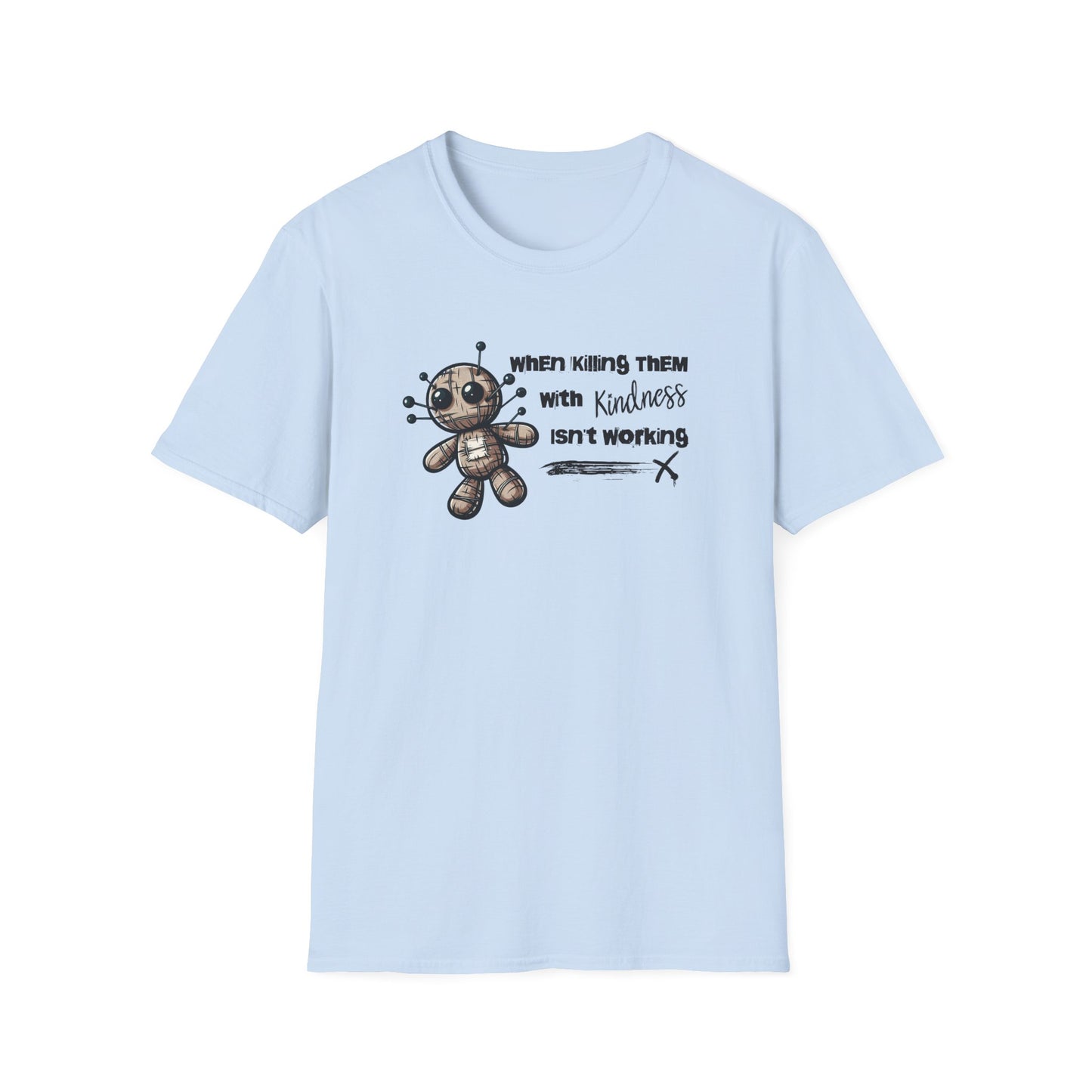 When Killing Them with Kindness Isn't Working Voodoo Doll Unisex Graphic T-Shirt
