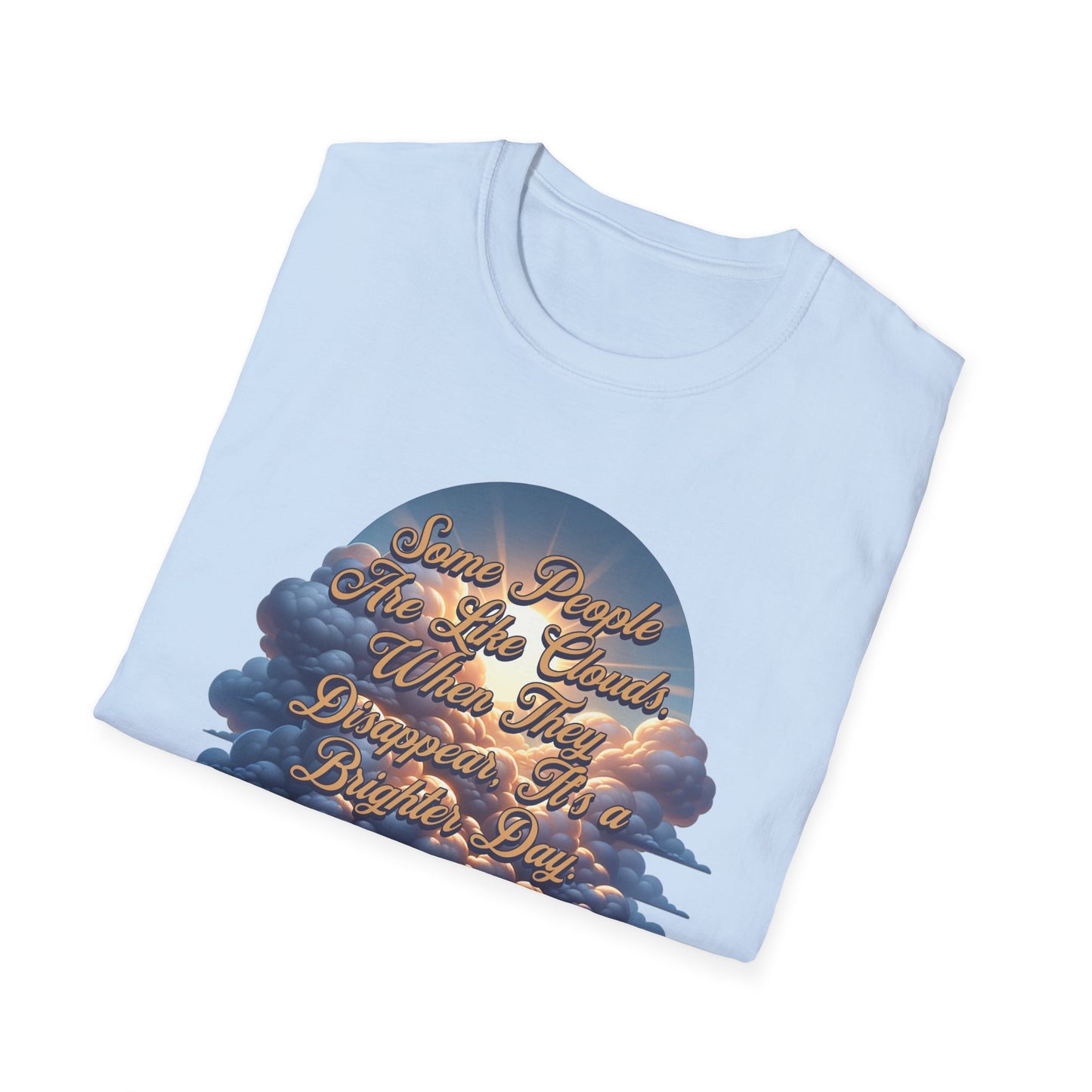 Some People Are Like Clouds Unisex Graphic T-Shirt
