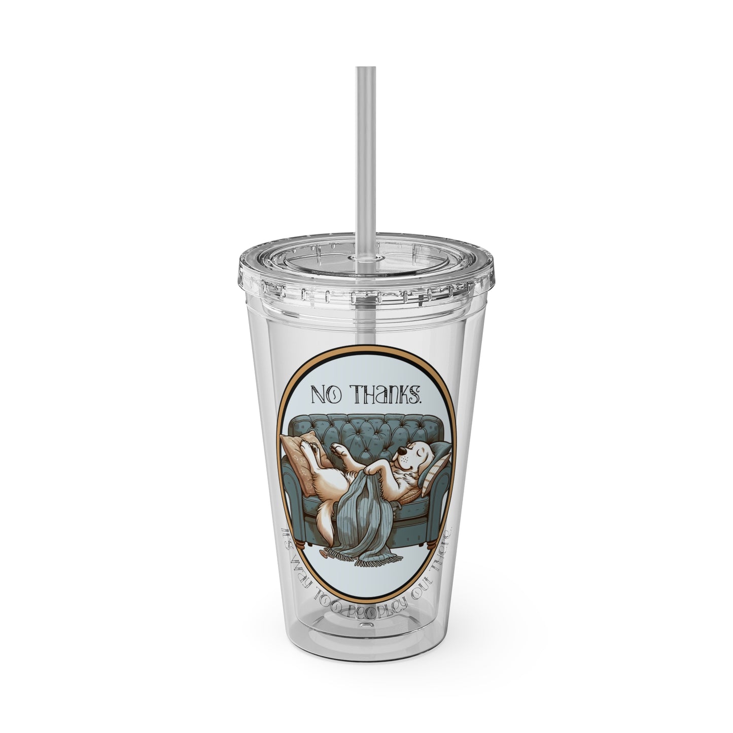 Acrylic tumbler with a cartoon golden retriever lounging on a couch, surrounded by the words “No Thanks. It’s Way Too Peopley Out There.”