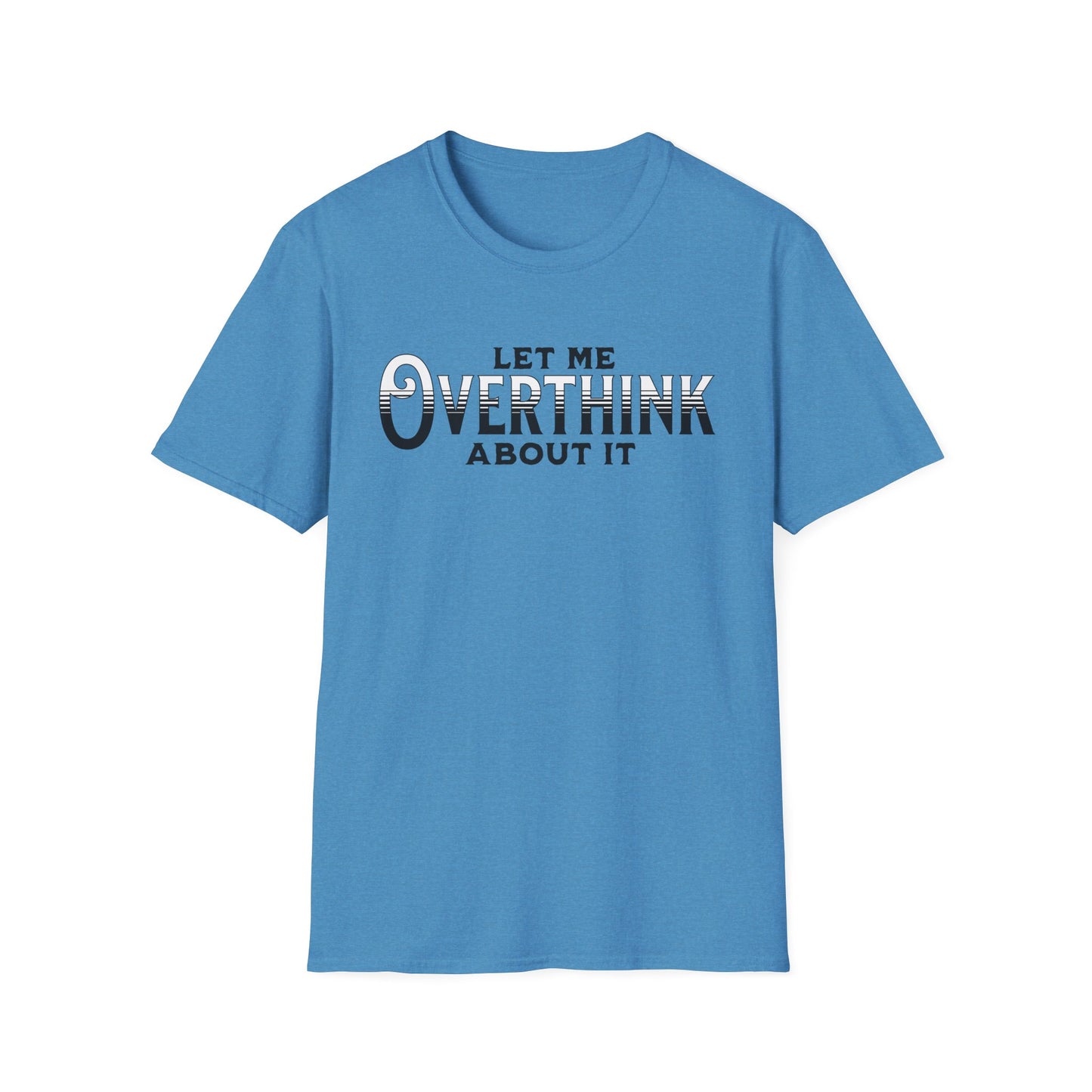 Let Me Overthink About It Unisex Graphic T-Shirt