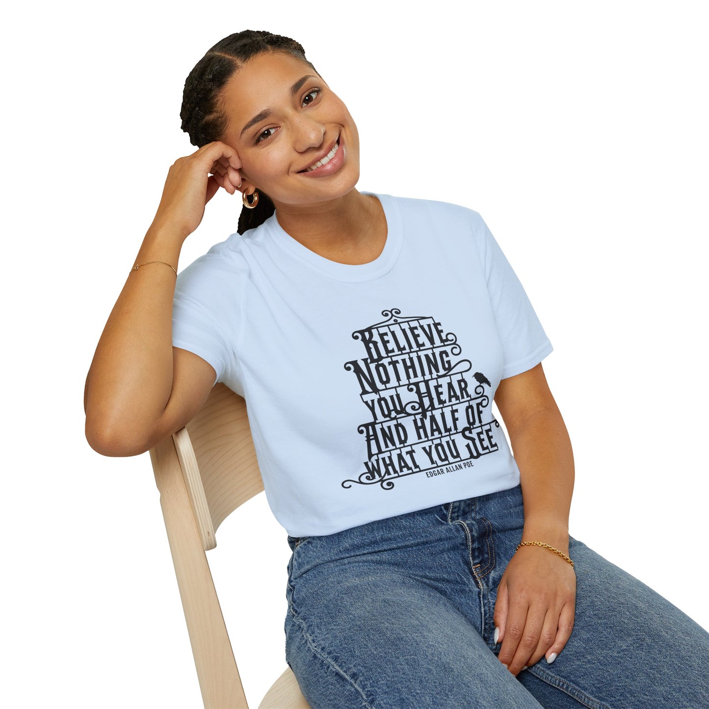 Believe Nothing You Hear Unisex Graphic T-Shirt