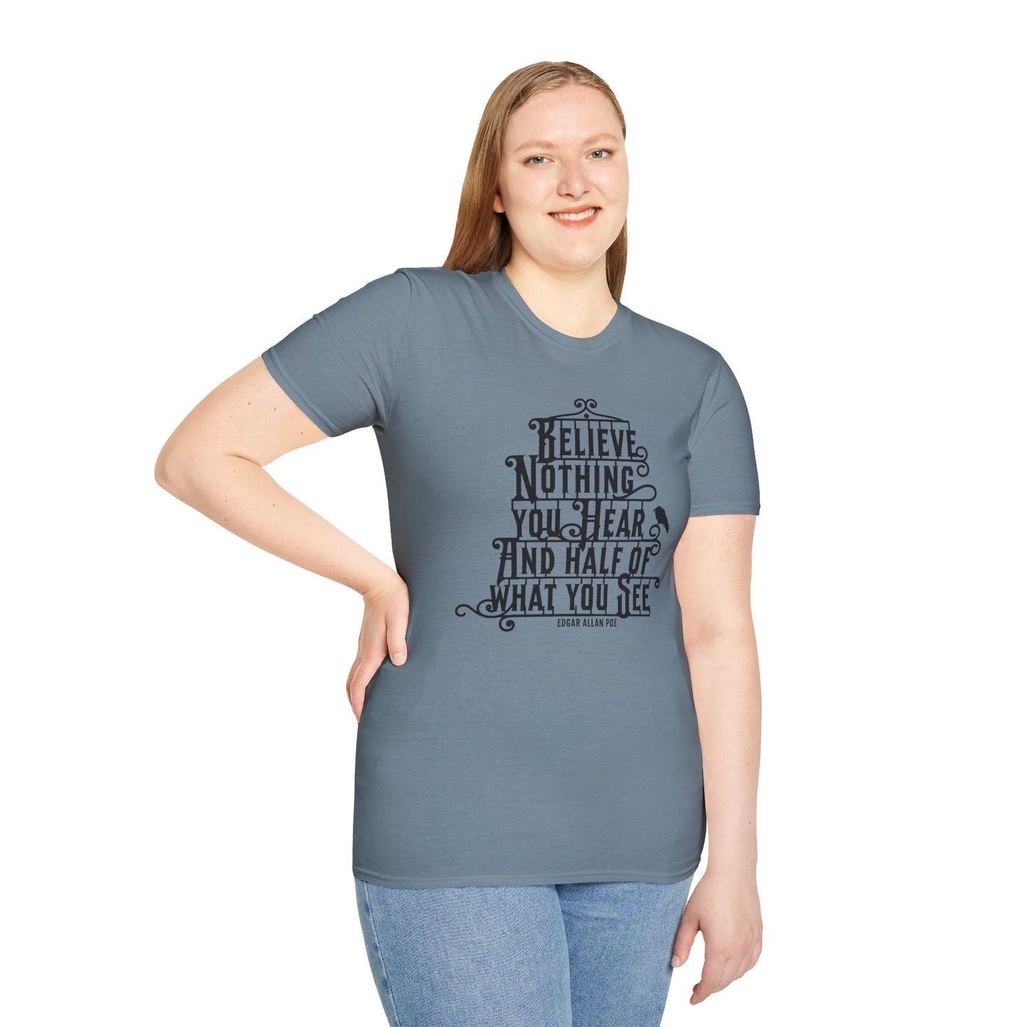 Believe Nothing You Hear Unisex Graphic T-Shirt