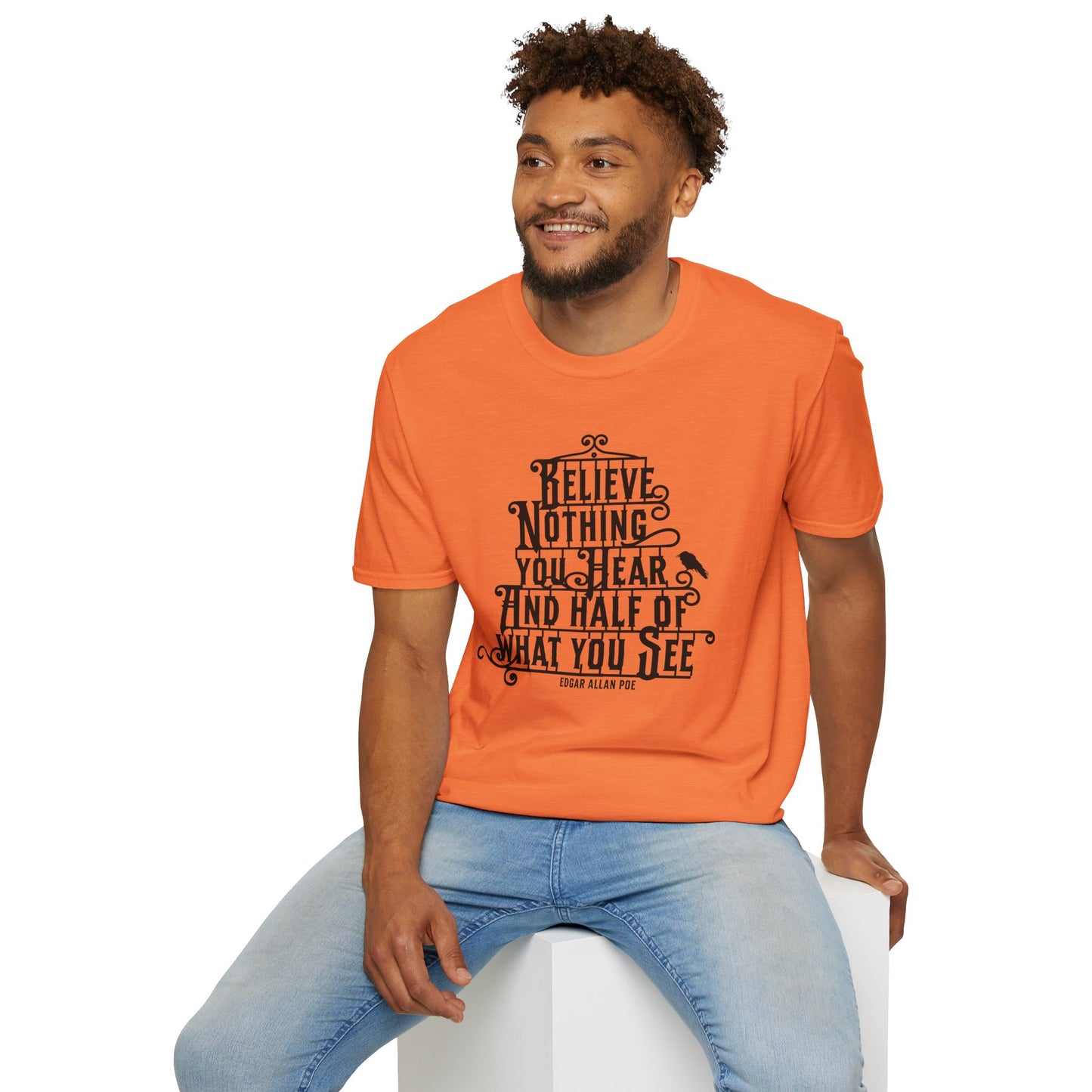 Believe Nothing You Hear Unisex Graphic T-Shirt