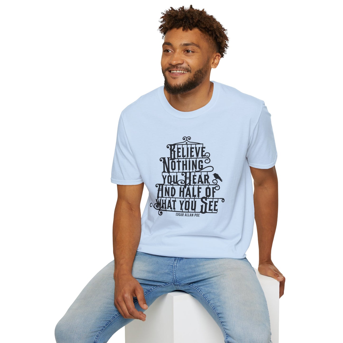 Believe Nothing You Hear Unisex Graphic T-Shirt