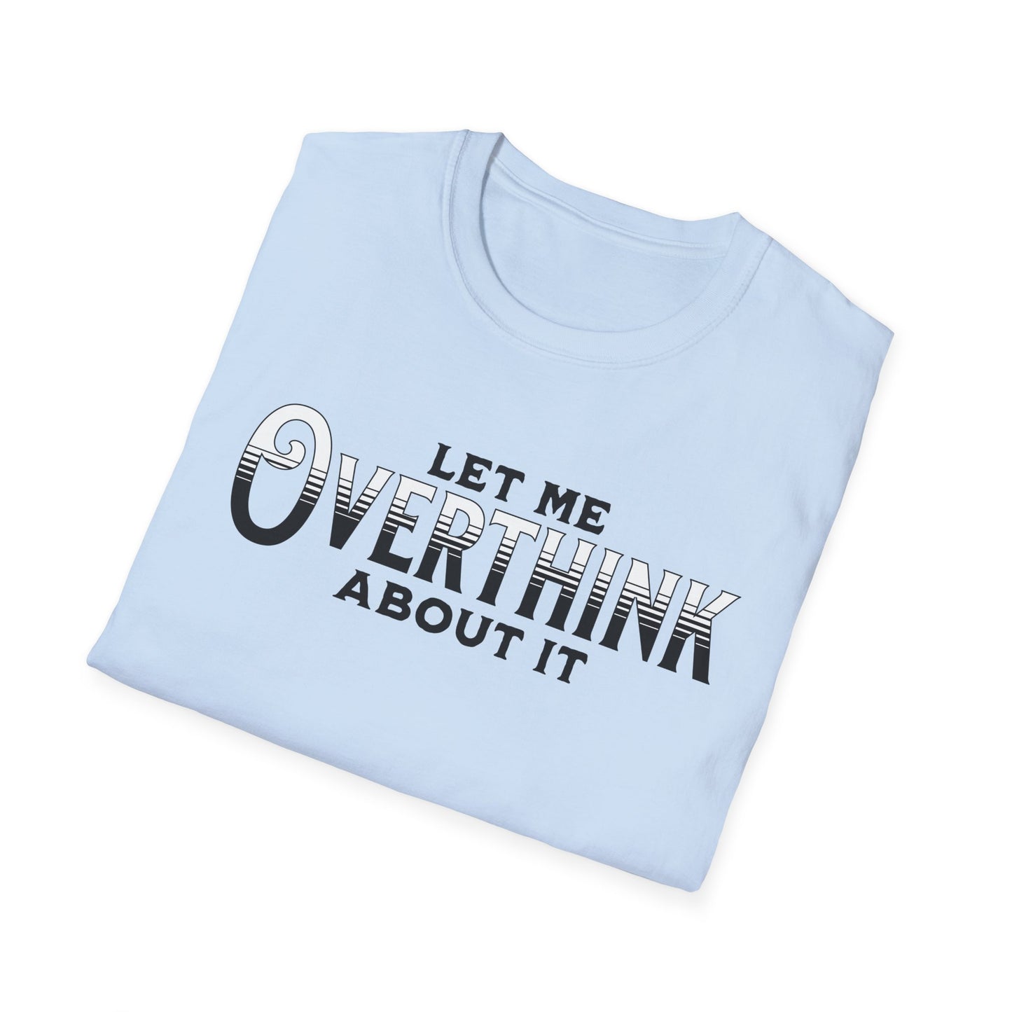 Let Me Overthink About It Unisex Graphic T-Shirt