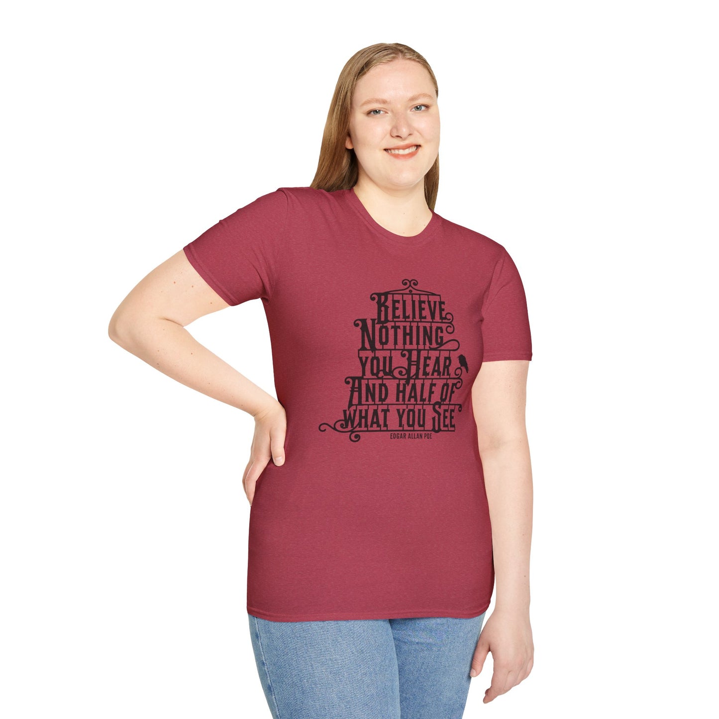 Believe Nothing You Hear Unisex Graphic T-Shirt
