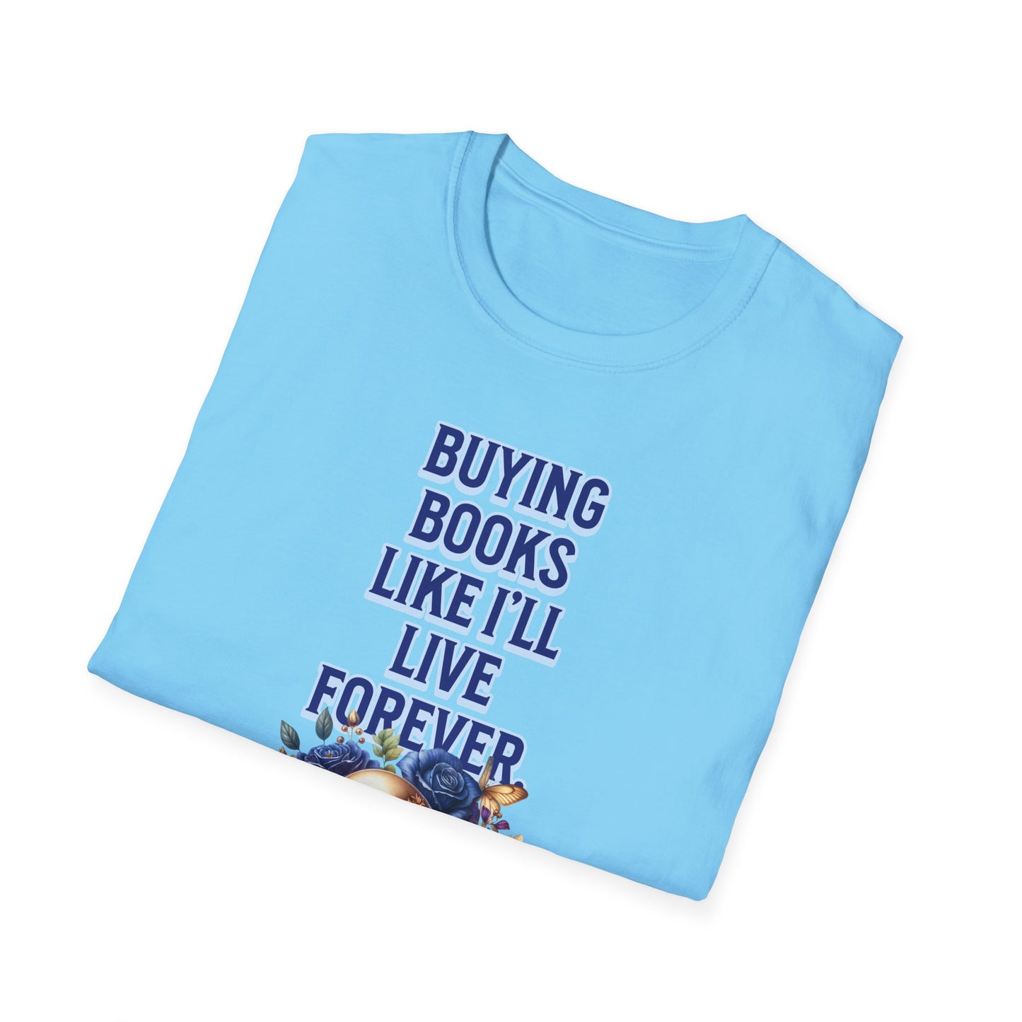 Buying Books Like I’ll Live Forever Unisex Graphic T-Shirt