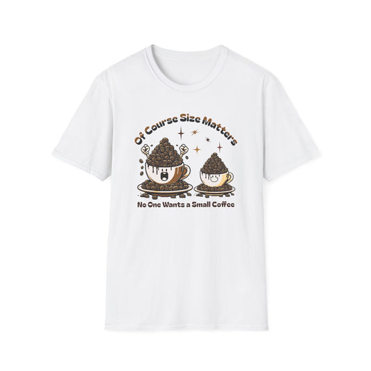 Of Course Size Matters Coffee Unisex Graphic T-Shirt