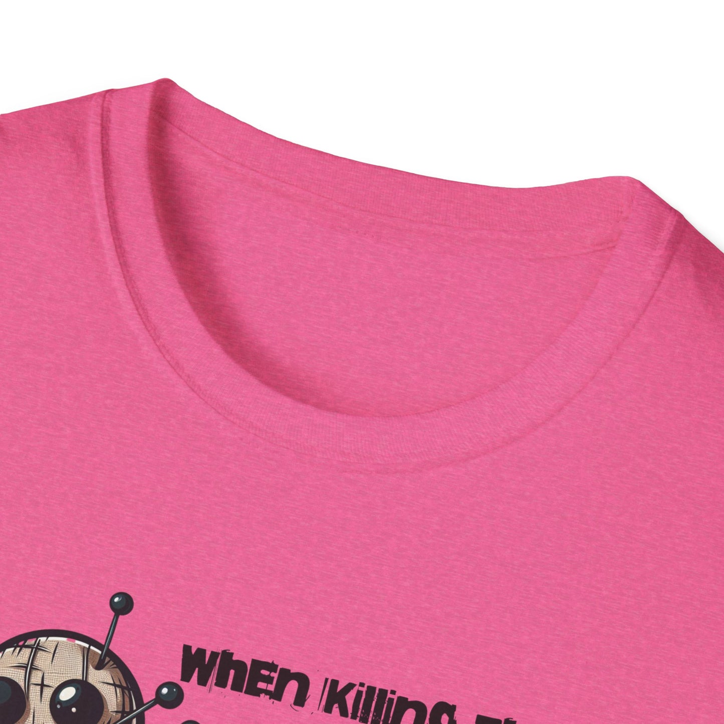 When Killing Them with Kindness Isn't Working Voodoo Doll Unisex Graphic T-Shirt