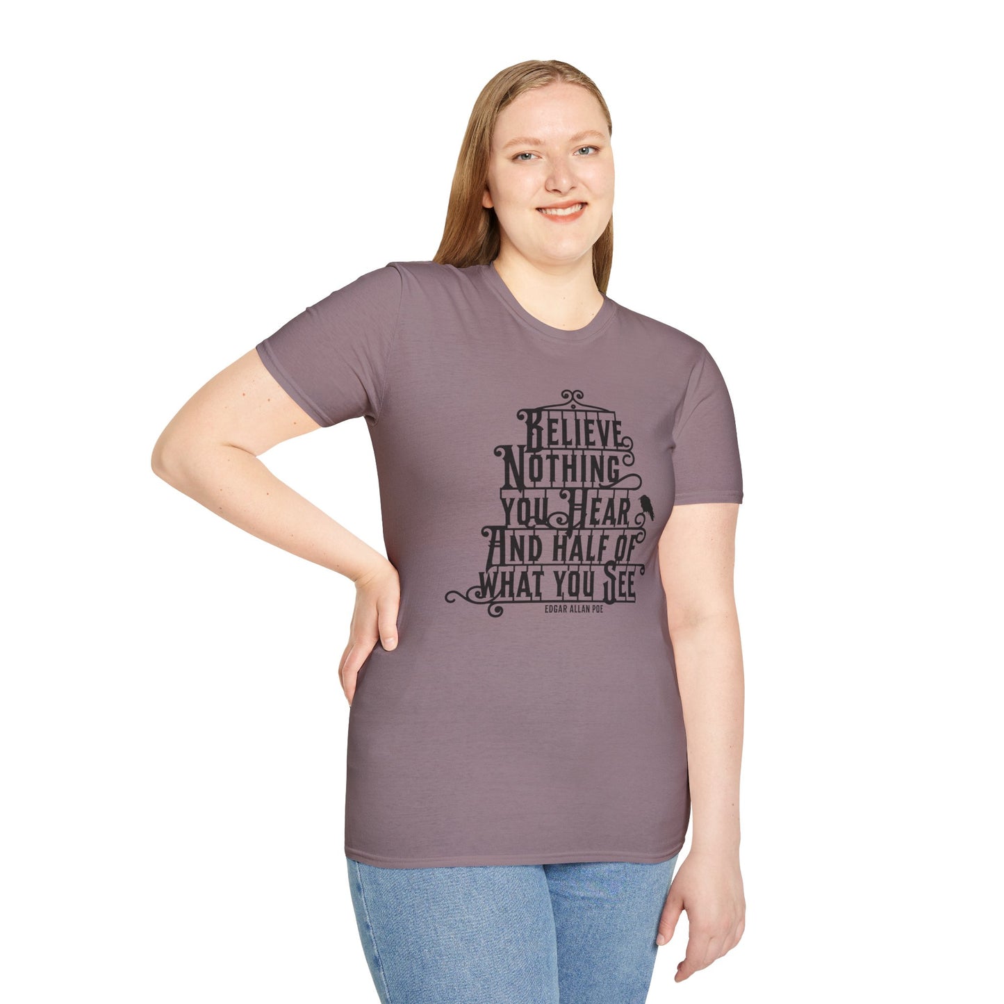Believe Nothing You Hear Unisex Graphic T-Shirt