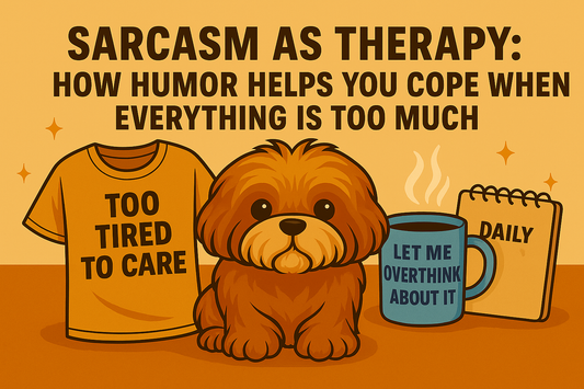 Sarcasm as Therapy: How Humor Helps You Cope When Everything Is Too Much