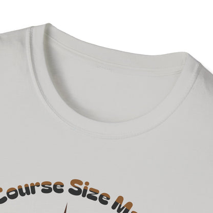 Of Course Size Matters Coffee Unisex Graphic T-Shirt