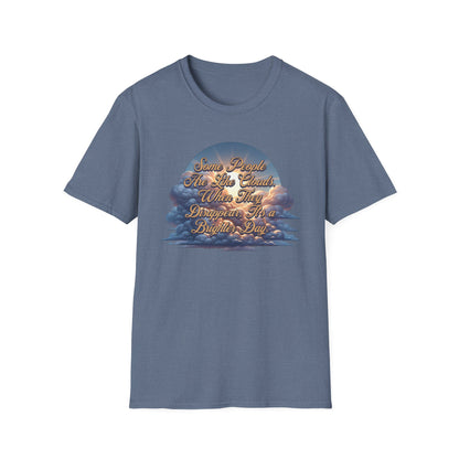 Some People Are Like Clouds Unisex Graphic T-Shirt