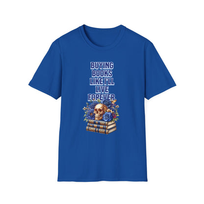 Buying Books Like I’ll Live Forever Unisex Graphic T-Shirt