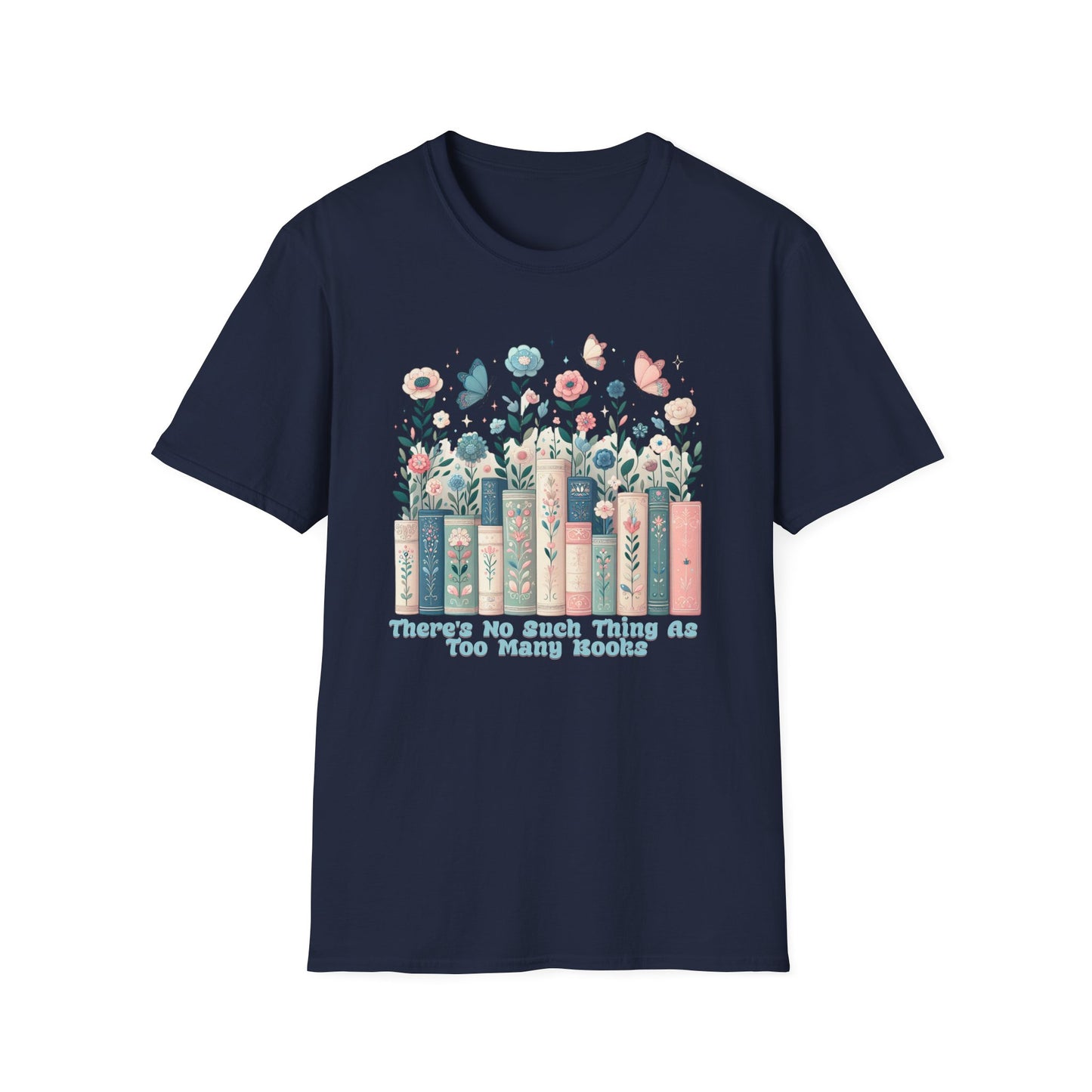 There's No Such Thing as Too Many Books Unisex Graphic T-Shirt