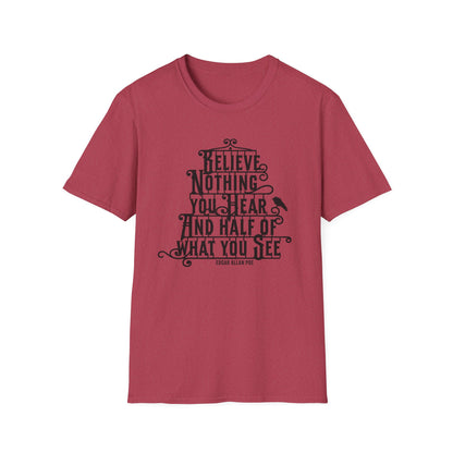 Believe Nothing You Hear Unisex Graphic T-Shirt