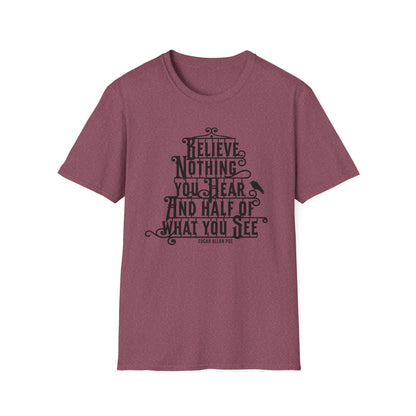 Believe Nothing You Hear Unisex Graphic T-Shirt