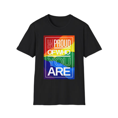 Be Proud of Who You Are Unisex Graphic T-Shirt