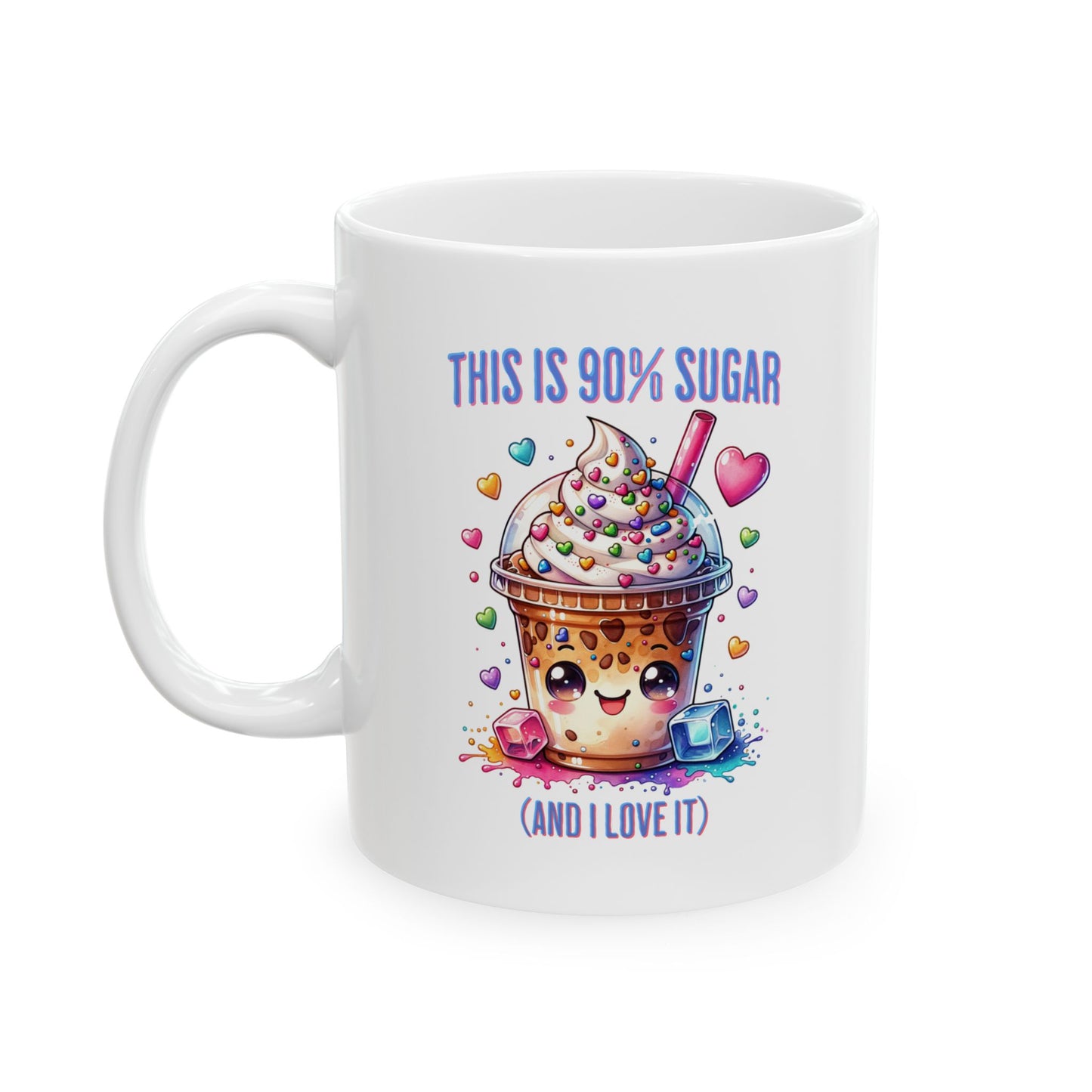 90% Sugar and I Love It Ceramic Mug