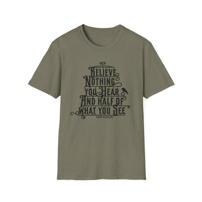 Believe Nothing You Hear Unisex Graphic T-Shirt