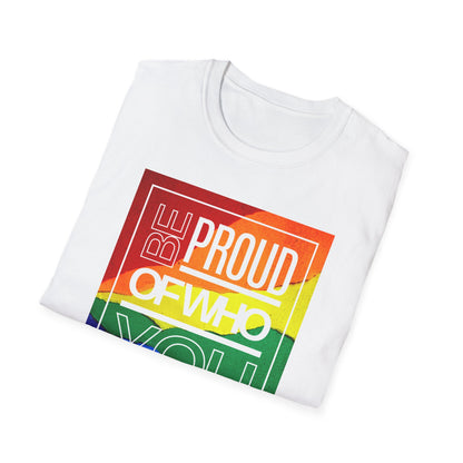 Be Proud of Who You Are Unisex Graphic T-Shirt