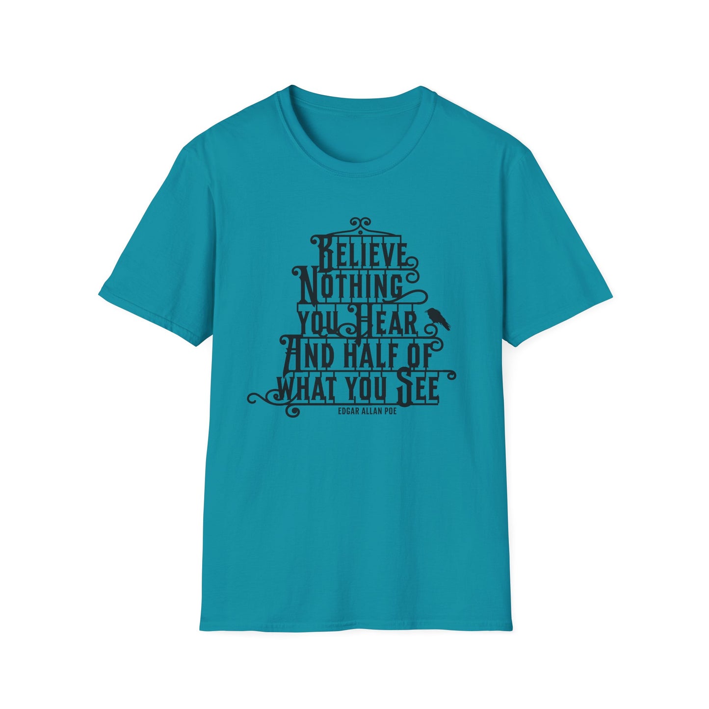 Believe Nothing You Hear Unisex Graphic T-Shirt
