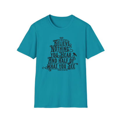 Believe Nothing You Hear Unisex Graphic T-Shirt