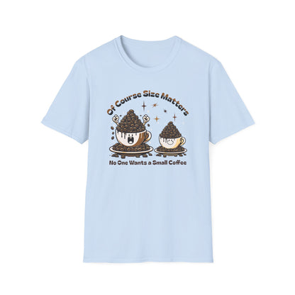 Of Course Size Matters Coffee Unisex Graphic T-Shirt
