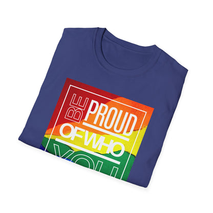 Be Proud of Who You Are Unisex Graphic T-Shirt
