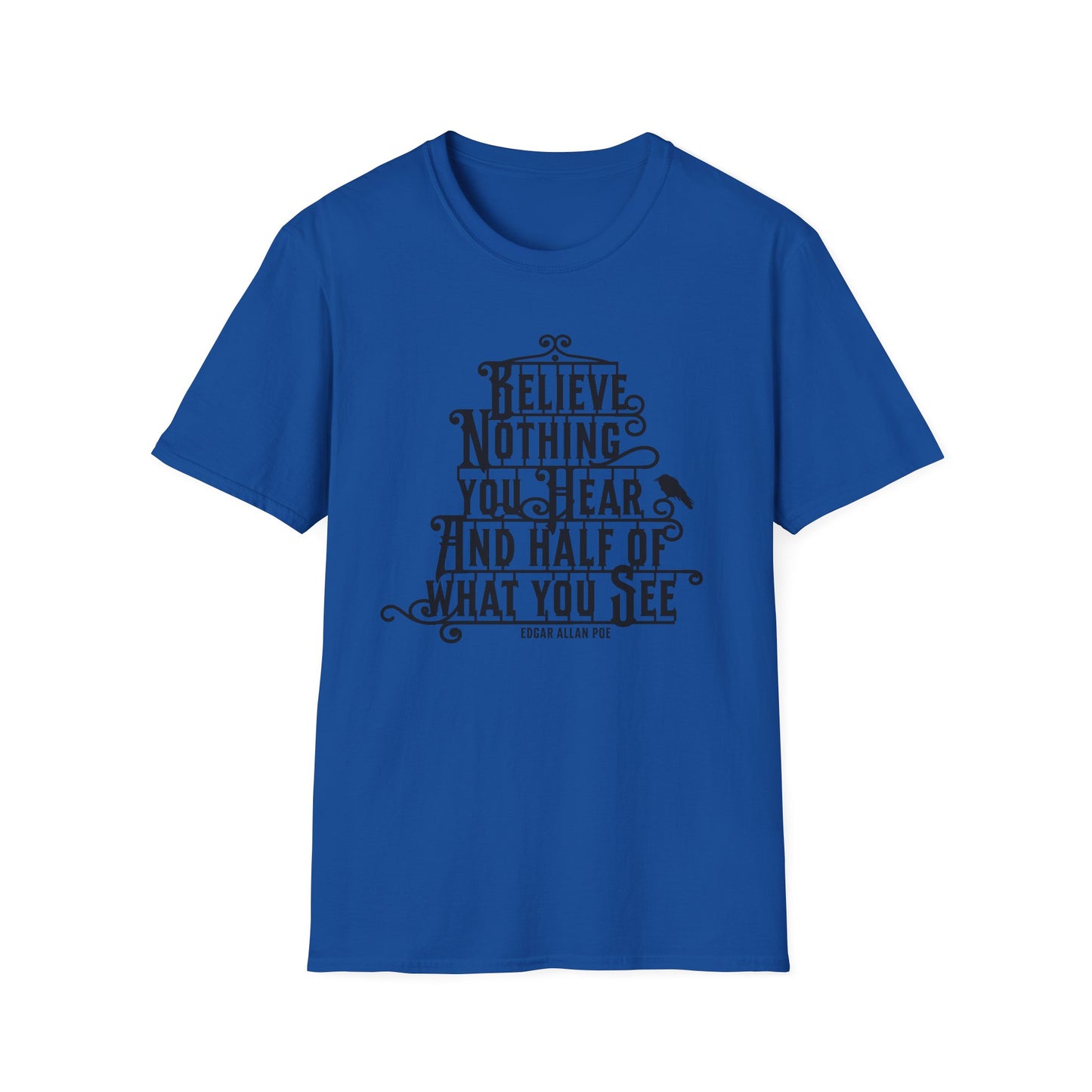 Believe Nothing You Hear Unisex Graphic T-Shirt