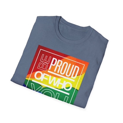 Be Proud of Who You Are Unisex Graphic T-Shirt