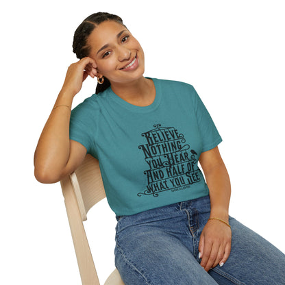 Believe Nothing You Hear Unisex Graphic T-Shirt