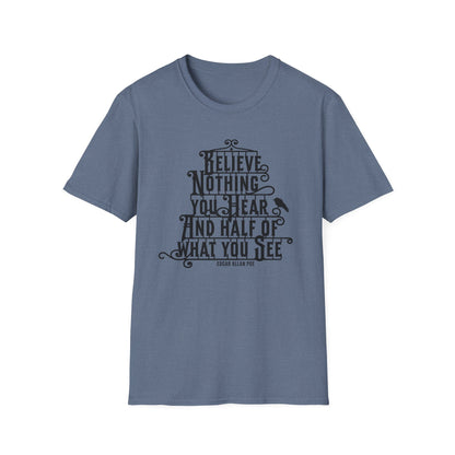 Believe Nothing You Hear Unisex Graphic T-Shirt