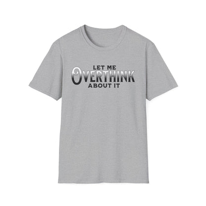 Let Me Overthink About It Unisex Graphic T-Shirt