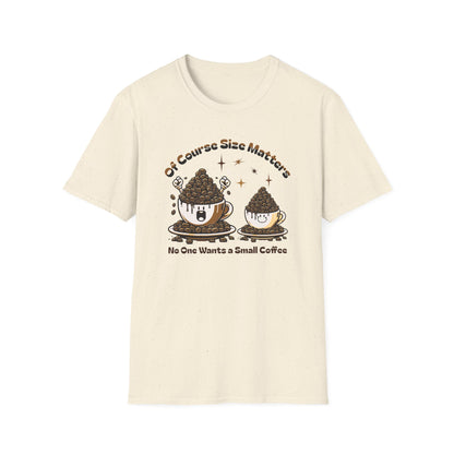 Of Course Size Matters Coffee Unisex Graphic T-Shirt