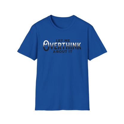 Let Me Overthink About It Unisex Graphic T-Shirt