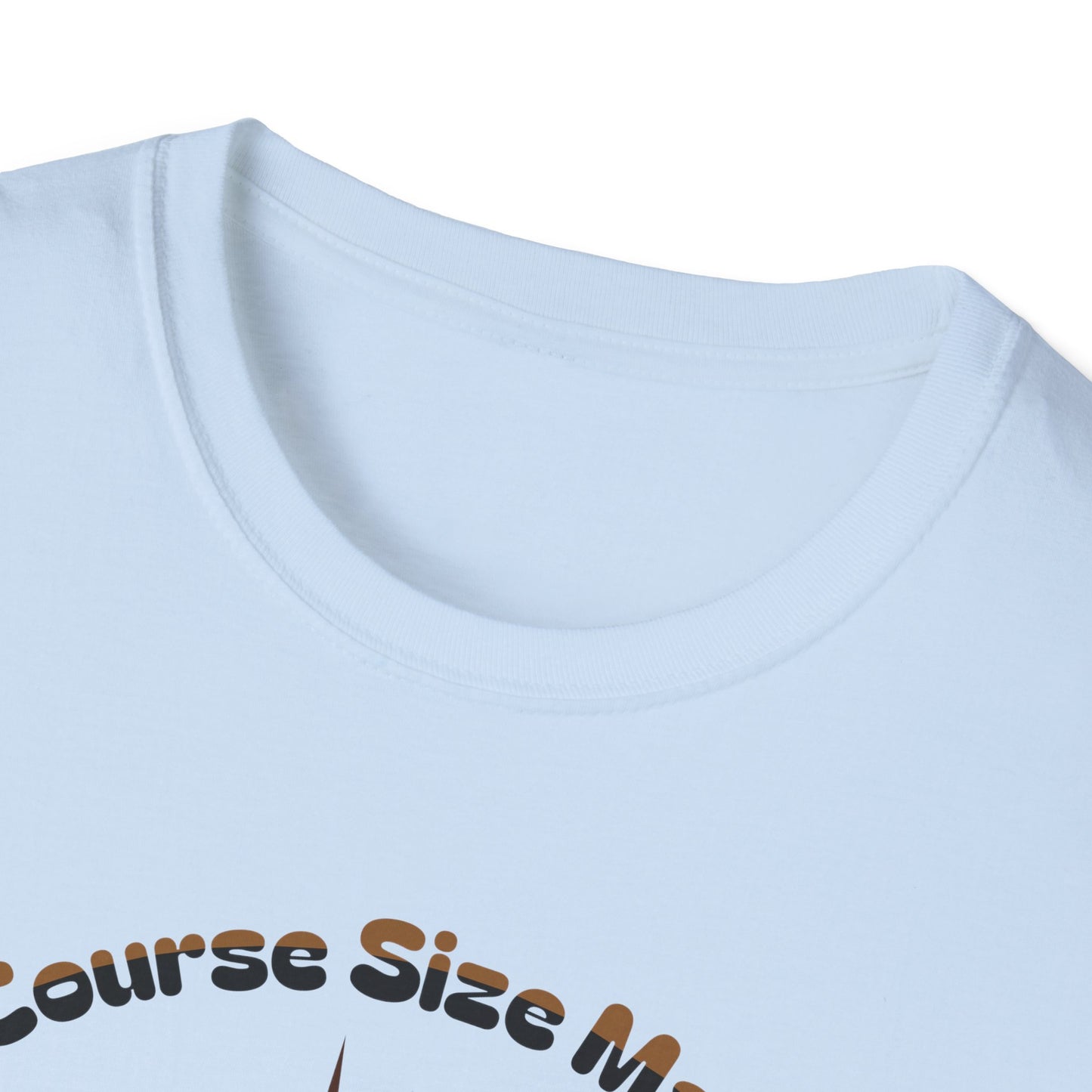 Of Course Size Matters Coffee Unisex Graphic T-Shirt