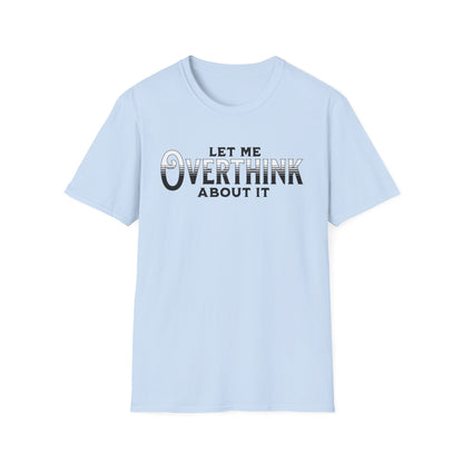 Let Me Overthink About It Unisex Graphic T-Shirt