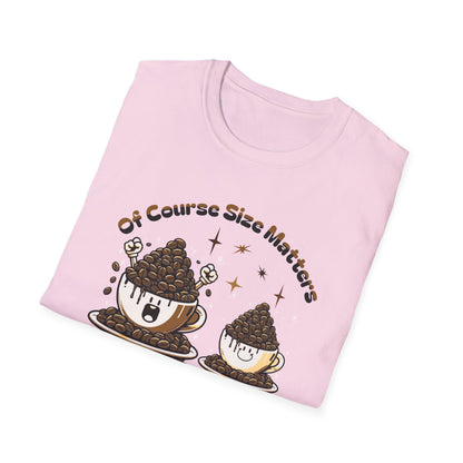 Of Course Size Matters Coffee Unisex Graphic T-Shirt