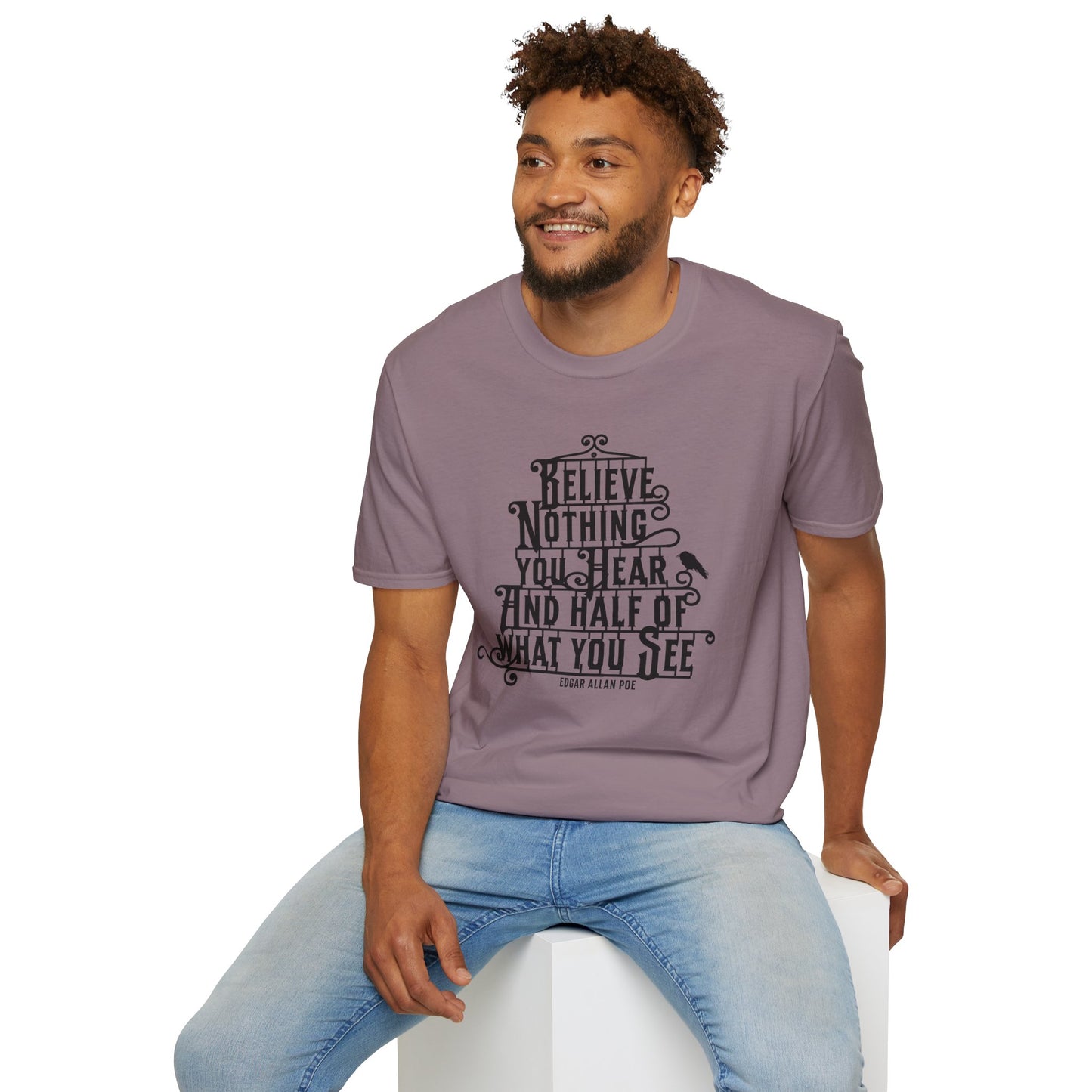 Believe Nothing You Hear Unisex Graphic T-Shirt