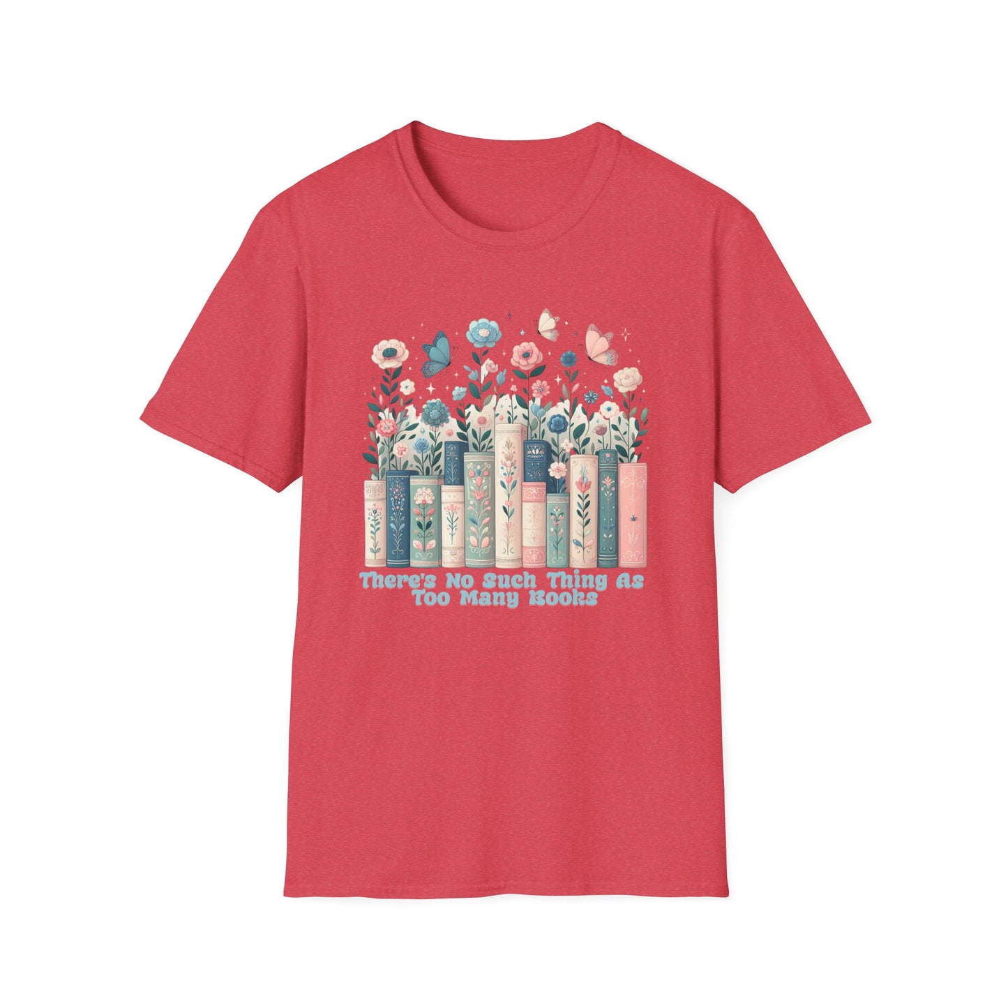 There's No Such Thing as Too Many Books Unisex Graphic T-Shirt